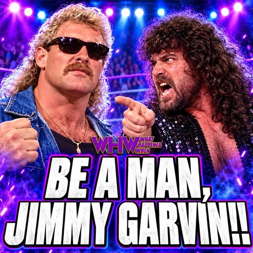 Episode 507: Be A Man, Jimmy Garvin!!