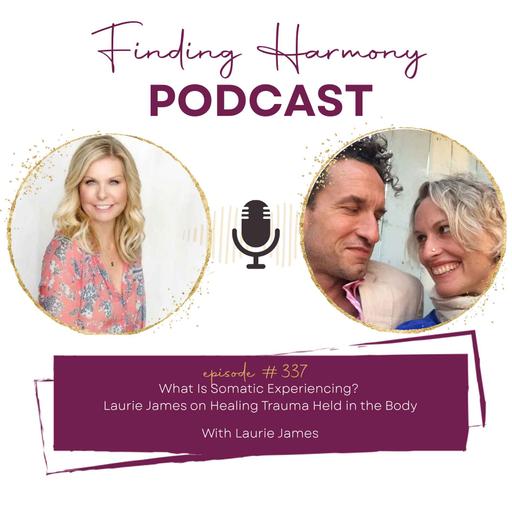 What Is Somatic Experiencing? Laurie James on Healing Trauma Held in the Body