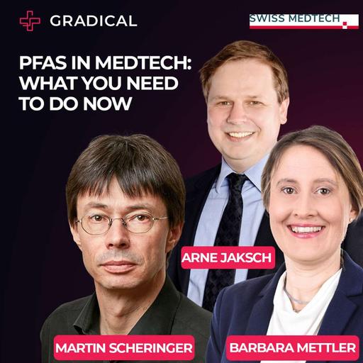 PFAS in MedTech: What You Need to Do Now (Swiss Medtech special, with Martin Scheringer and Arne Jaksch)