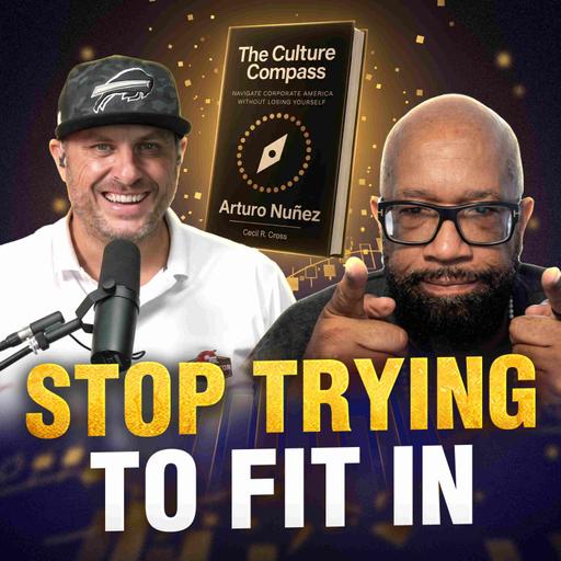 Stop Trying to Fit In: How to Navigate Corporate Culture Without Losing Yourself with Arturo Nuñez
