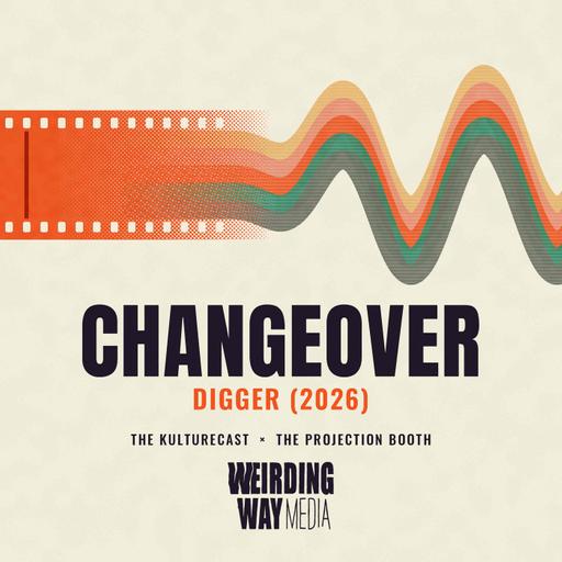 Changeover: Digger (2026) — "When all else fails, you hit 'em with the truth. Hit 'em with the hard truth."