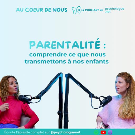 Parentalité : comprendre ce que nous transmettons à nos enfants #297