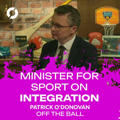 Minister for Sport on Integration: "There's a lot good that's come out of this debacle" | OTB