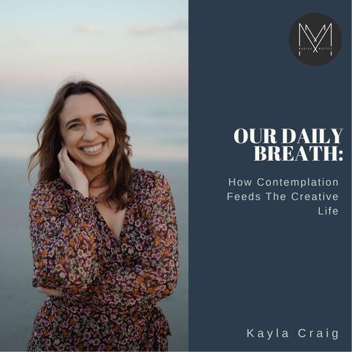 Our Daily Breath: How Contemplation Feeds The Creative Life | Kayla Craig