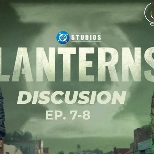 Episode 582: Lanterns Ep 7-8 Discussion Episodio 582: Linternas Ep 7-8 Discusion
