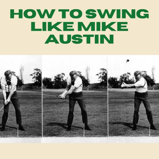 The Secret Behind the Mike Austin Swing
