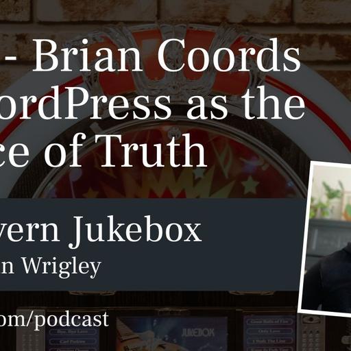 #236 – Brian Coords on WordPress as the Source of Truth
