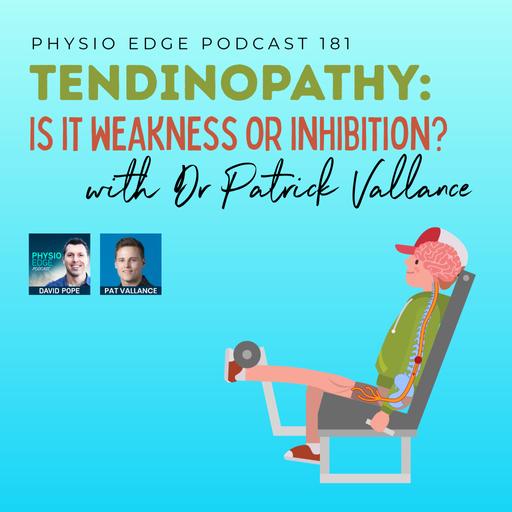 181. Tendinopathy: Is it weakness or inhibition? with Dr Patrick Vallance