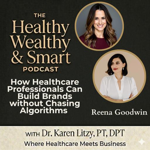 Reena Goodwin: How Healthcare Professionals Can Build Brands without Chasing Algorithms