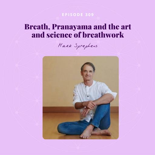 Breath, Pranayama and the art and science of breathwork with Yogi Mark Stephens | GATEWAYS TO AWAKENING