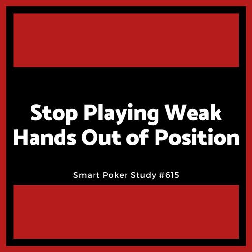 Stop Playing Weak Hands Out of Position #615