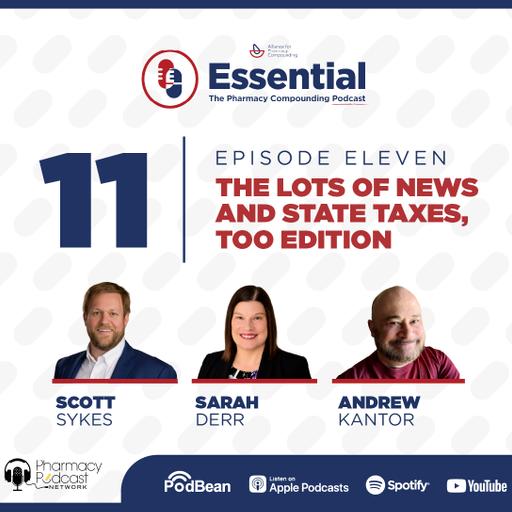 The Lots of News and State Taxes, Too Edition | Essential: The Pharmacy Compounding Podcast