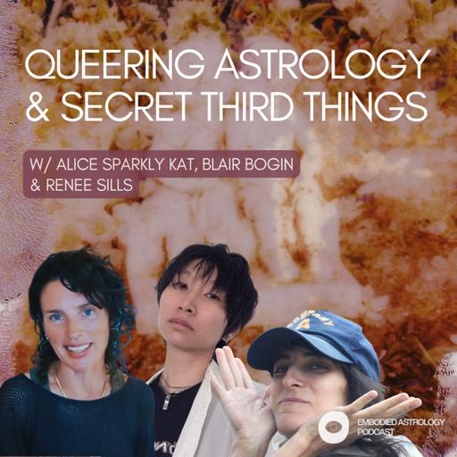 Queering Astrology w/ Alice Sparkly Kat, Blair Bogin & Renee Sills