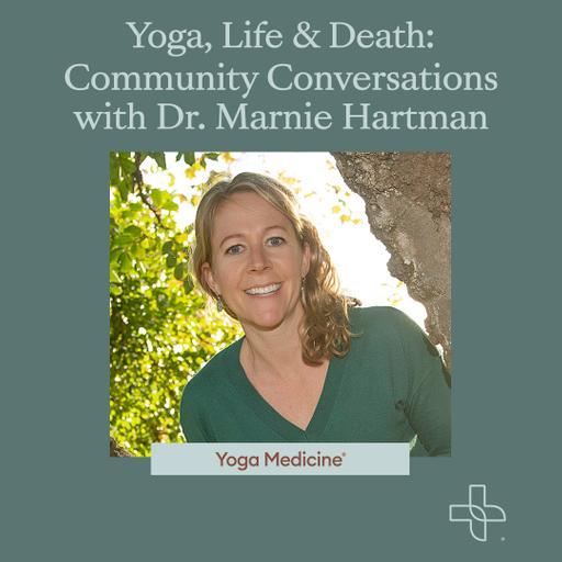 Yoga, Life & Death: Community Conversations with Dr. Marnie Hartman
