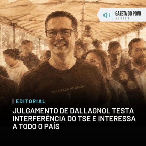 Editorial do dia: Julgamento de Dallagnol testa interferência do TSE e interessa a todo o país