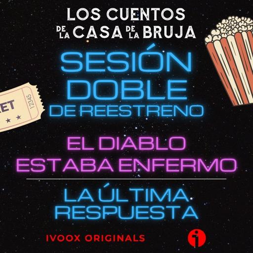 SESIÓN DOBLE: El Diablo estaba enfermo / La última respuesta