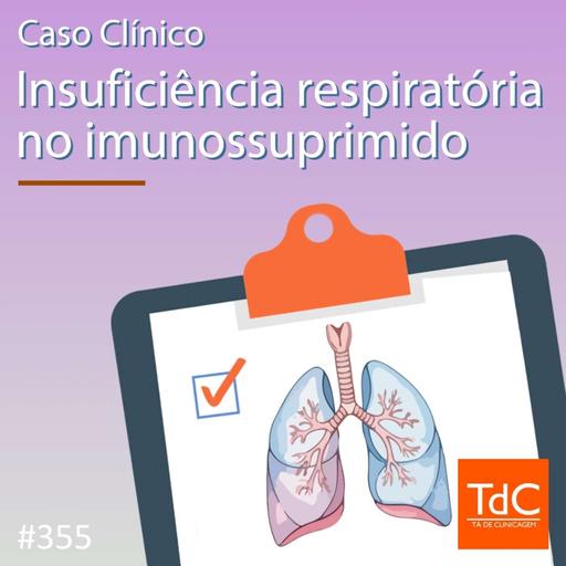 TdC 355: Caso clínico de insuficiência respiratória no imunossuprimido
