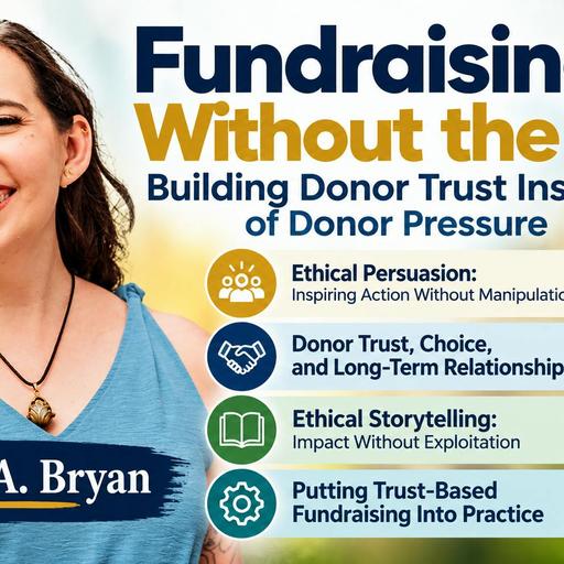 Fundraising Without the Ick: Building Donor Trust Instead of Donor Pressure