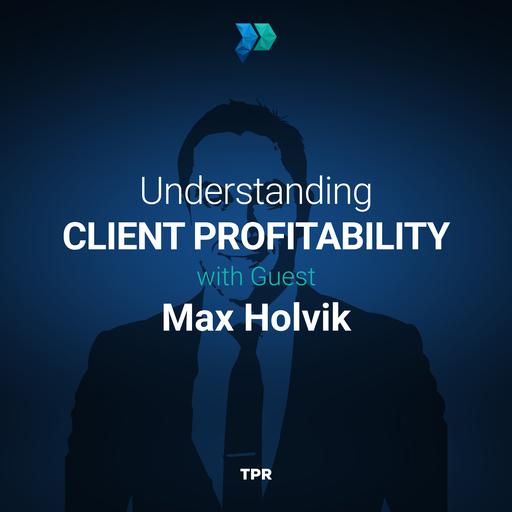 Understanding Client Profitability With Max Holvik