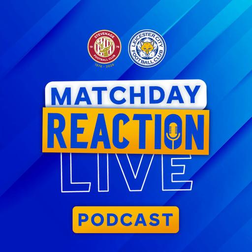 Leicester Suffer Defeat On Road In Cup | Matchday Live Reaction Podcast: Stevenage