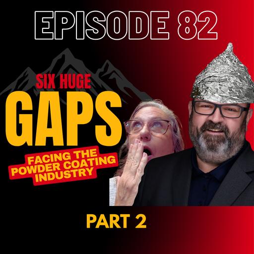 Ep 82: Six Huge Gaps Facing the Powder Coating Industry-Part 2