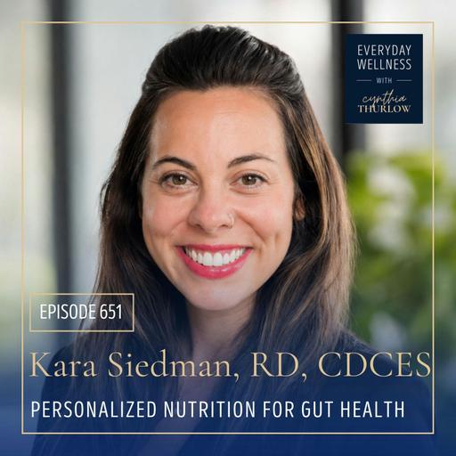 Ep. 651 Personalized Nutrition for Gut Health with Kara Siedman, RD, CDCES
