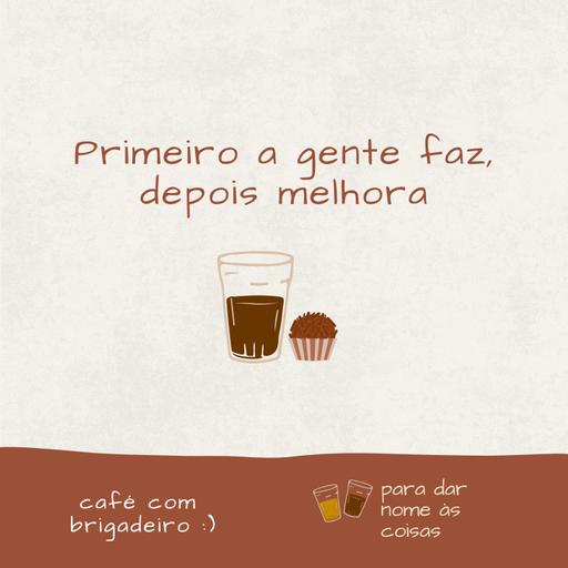 Café com brigadeiro - Primeiro a gente faz, depois melhora