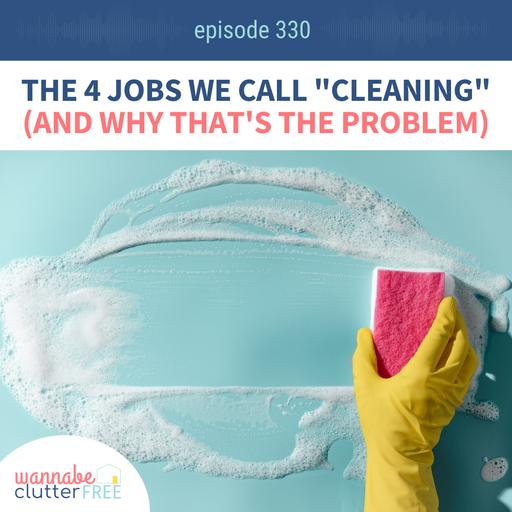 The 4 Jobs We Call "Cleaning" and Why That's the Problem (Ep 330)