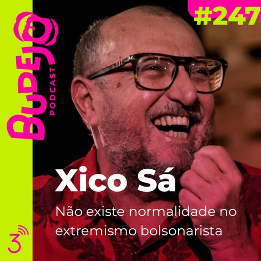 #247. Não existe normalidade no extremismo bolsonarista (com Xico Sá)