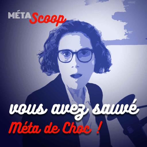 Vous avez sauvé Méta de Choc ! — SCOOP #13
