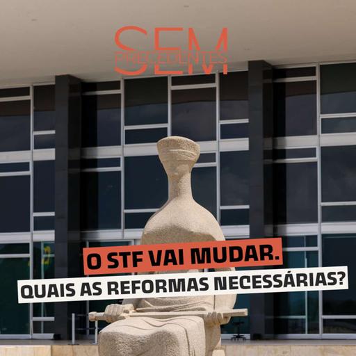 O STF passará por reformas. Vai melhorar ou piorar?