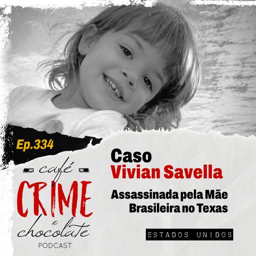 334 - Caso Vivian Savella - Assassinada pela Mãe Brasileira no Texas | EUA