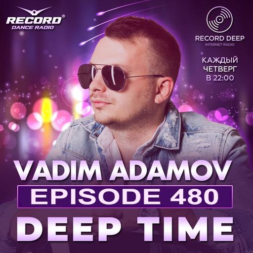 Vadim Adamov - DEEP TIME EPISODE#480[Record Deep] (08-10-2026) #480