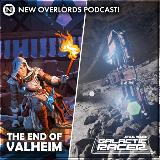 The End of Valheim – New Overlords Podcast 627: Valheim and Galactic Racer