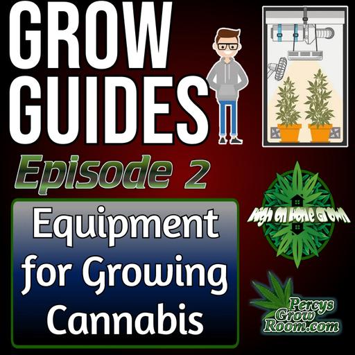 How to Grow Cannabis: What Equipment Do You Need? Tents, Lights, Fans, Meters & More | Grow Guides Ep. 2