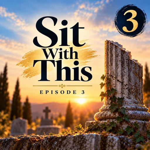 Sit With This | Episode 3: Empty Space, Breaking Heart
