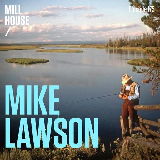 Episode 175: Mike Lawson - Legend of the Henry's Fork