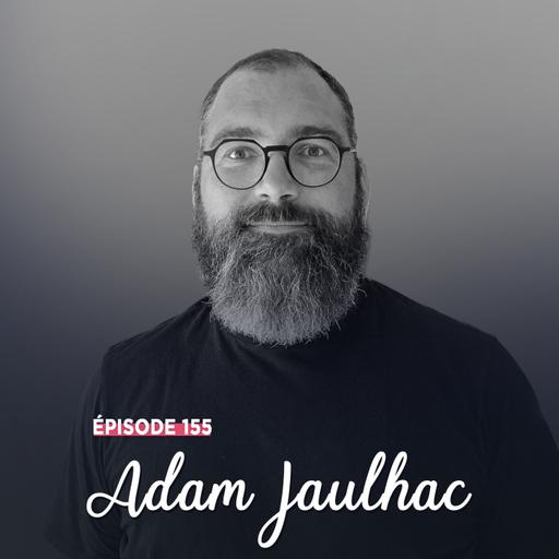#155 - Adam Jaulhac, de hasards en évidences - Savoir d'où l'on vient