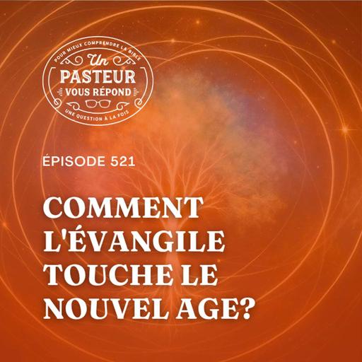 Comment l'Évangile touche le Nouvel Age? (Épisode 521)