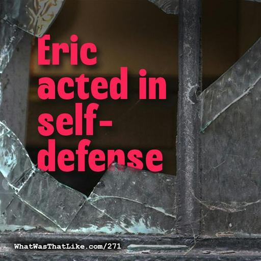 271: Eric acted in self-defense