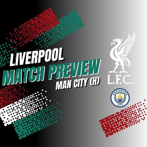 Liverpool Match Preview | Man City (H)