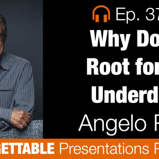 Ep. 372 WHY WE ROOT FOR THE UNDERDOG WITH ANGELO PIZZO