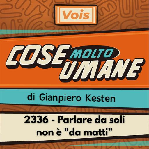 2336 - Parlare da soli non è "da matti"