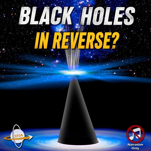White Holes: Do They Exist? (Narration Only)