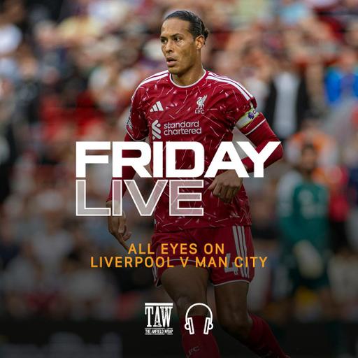 All Eyes on Liverpool v Man City | Friday Live!
