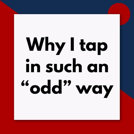 Why I tap in is such an "odd" way (Pod #729)