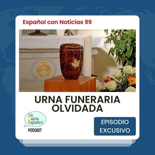Español con noticias 99: Urna funeraria olvidada - Episodio exclusivo para mecenas