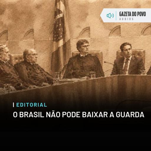 Editorial do dia: O Brasil não pode baixar a guarda