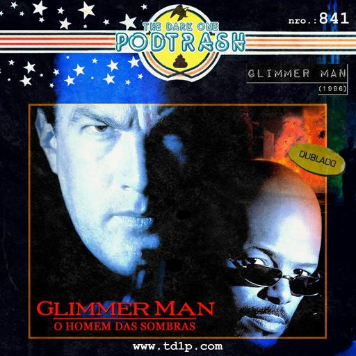 Podtrash 841 – Glimmer Man