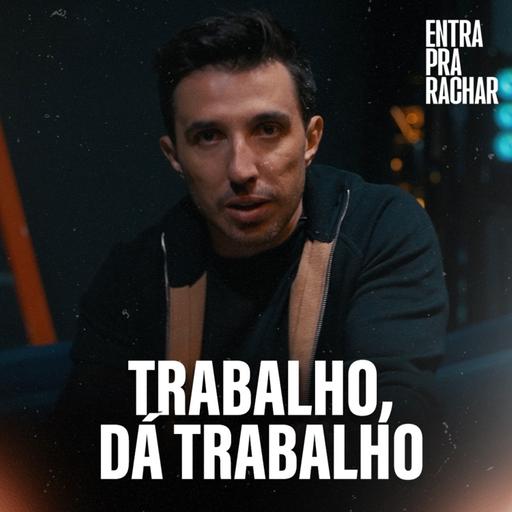 FAZER O QUE SE AMA NÃO É FAZER COISA LEGAL TODO DIA | Entra Pra Rachar